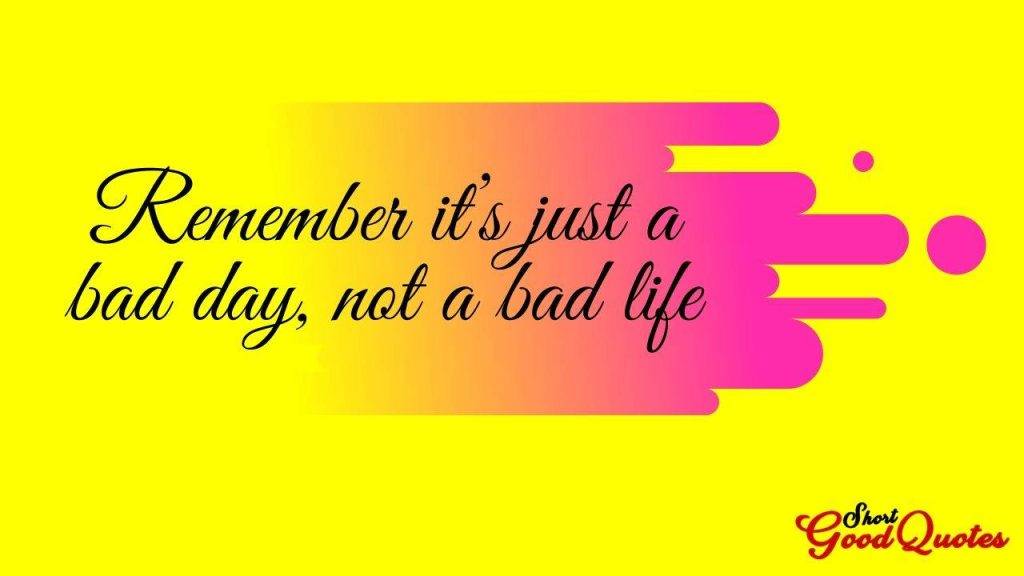 remember it is a bad day
