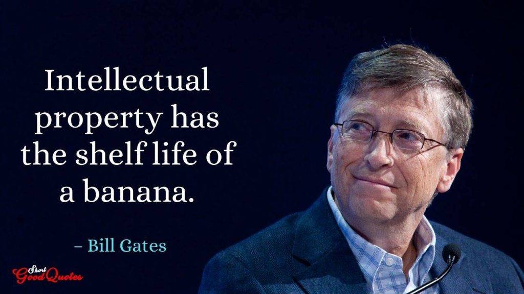 Intellectual property has the shelf life of a banana.