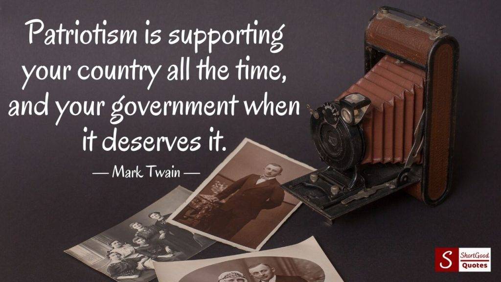 Patriotism is supporting your country all the time and your government when it deserves it Memorial Day Quotes