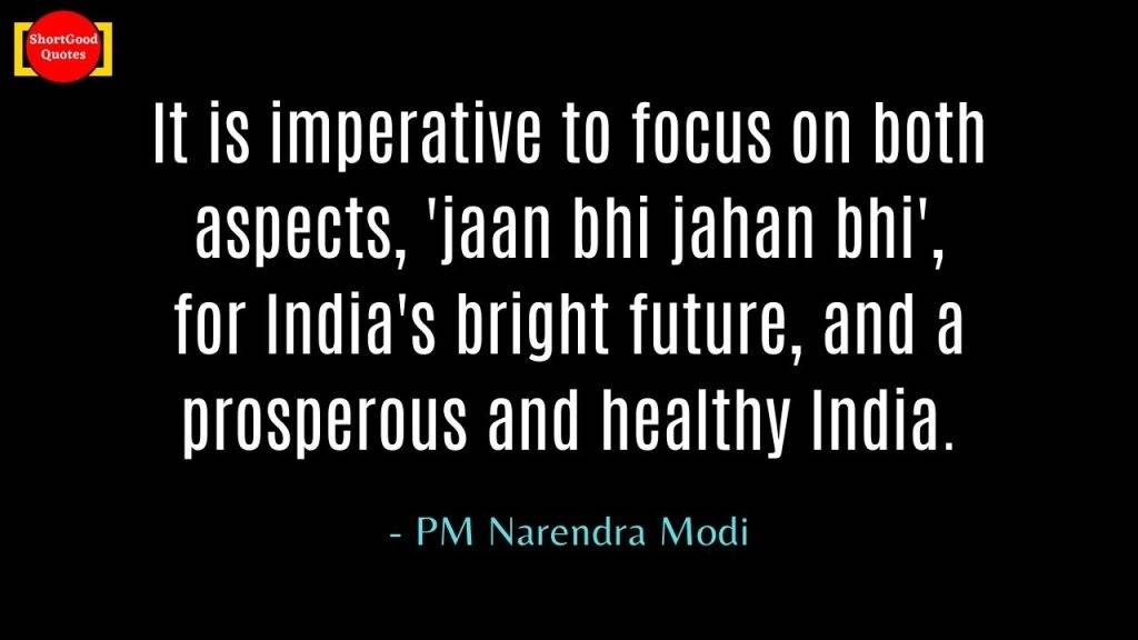 It is imperative to focus on both aspects jaan bhi jahan bhi for Indias bright future and a prosperous and healthy India. Best Coronavirus Quotes