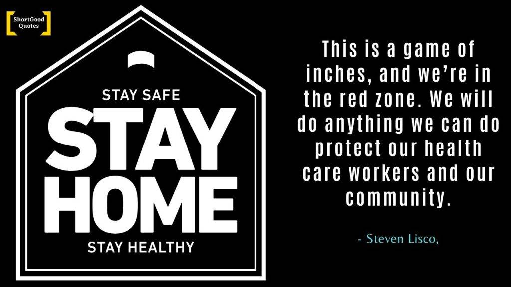 This is a game of inches and we’re in the red zone. We will do anything we can do protect our health care workers and our community. Best Coronavirus Quotes
