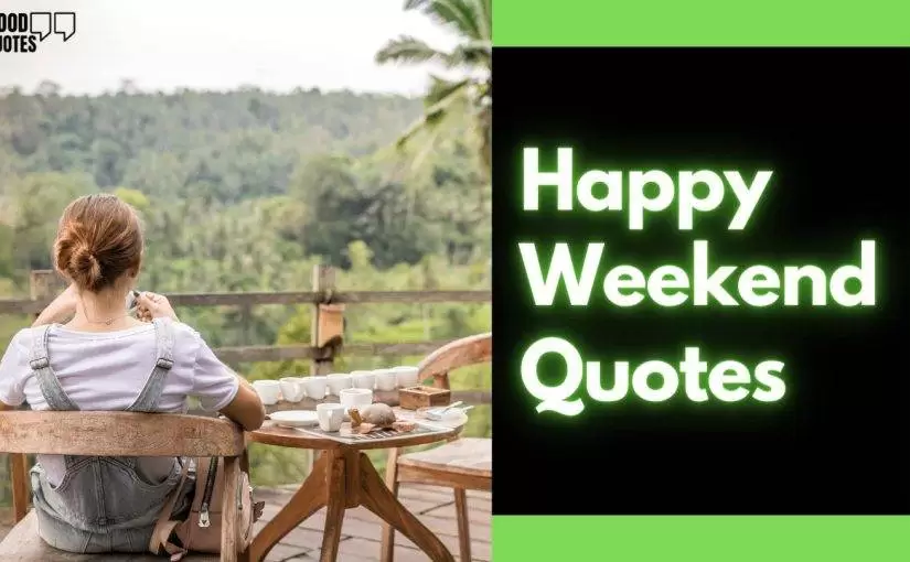 50+ Happy Weekend Quotes to Brighten Up Your Weekend