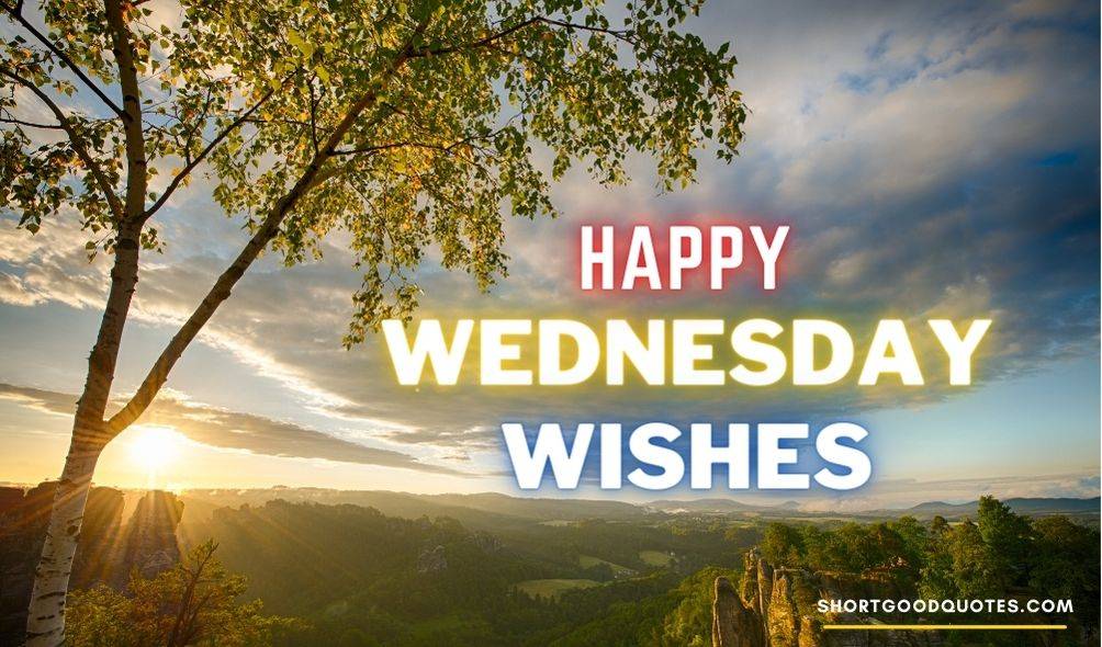Wednesday Greetings : Happy Wednesday Wishes and Quotes