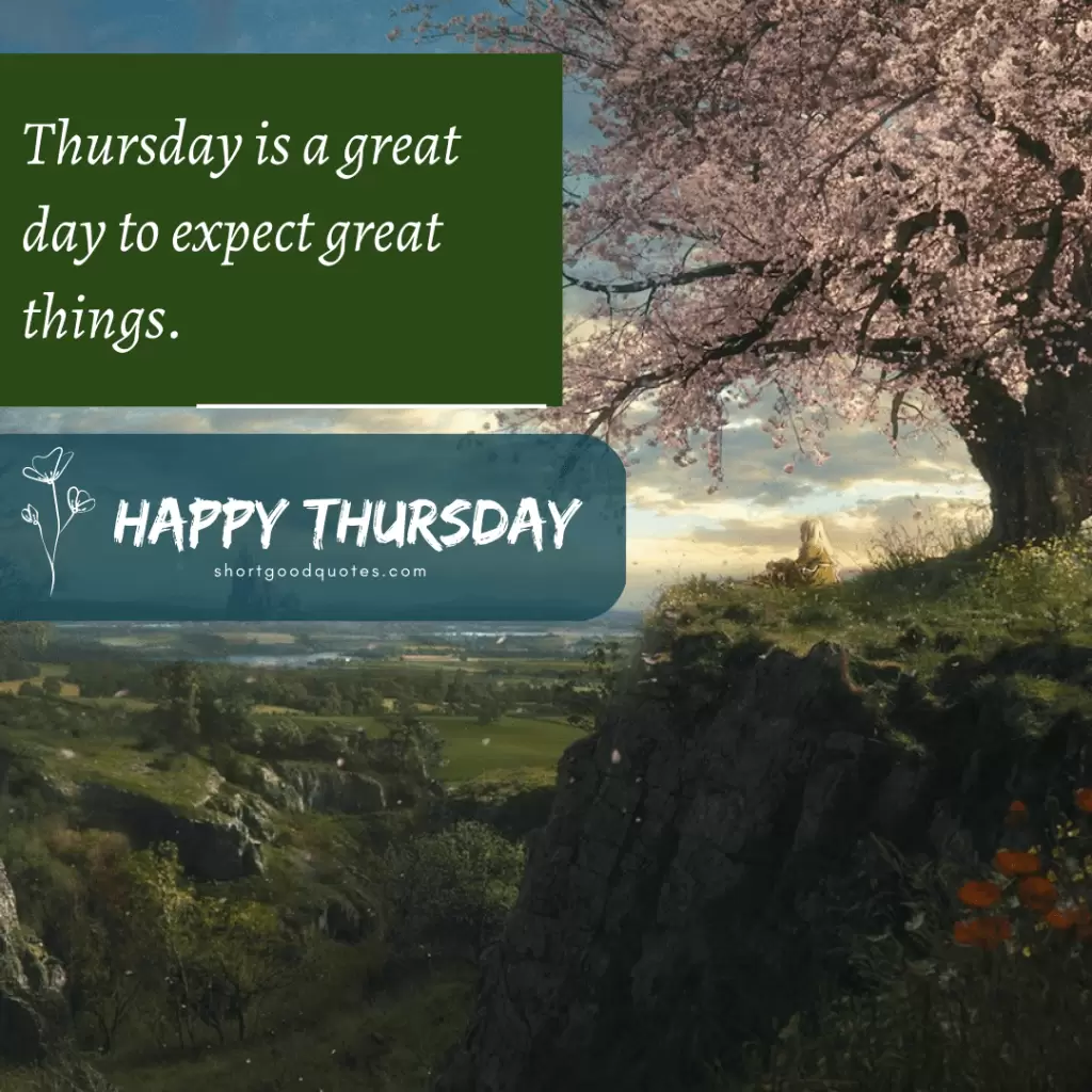 Happy Thursday wishes. Thursday is a great day to expect great things. 
