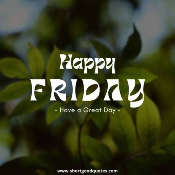 100+ Happy Friday Wishes, Messages, Quotes and Greetings - ShortGoodQuotes
