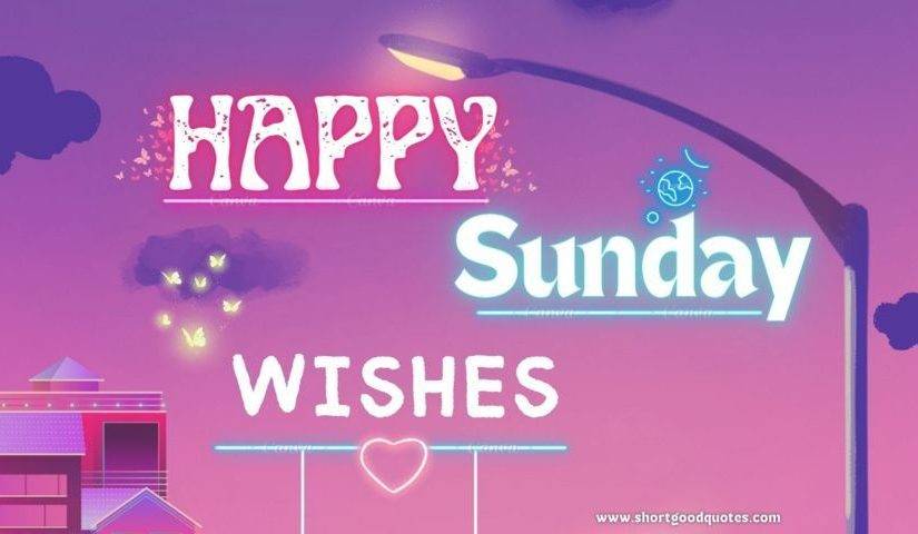 Happy Sunday Wishes Happy Sunday Wishes