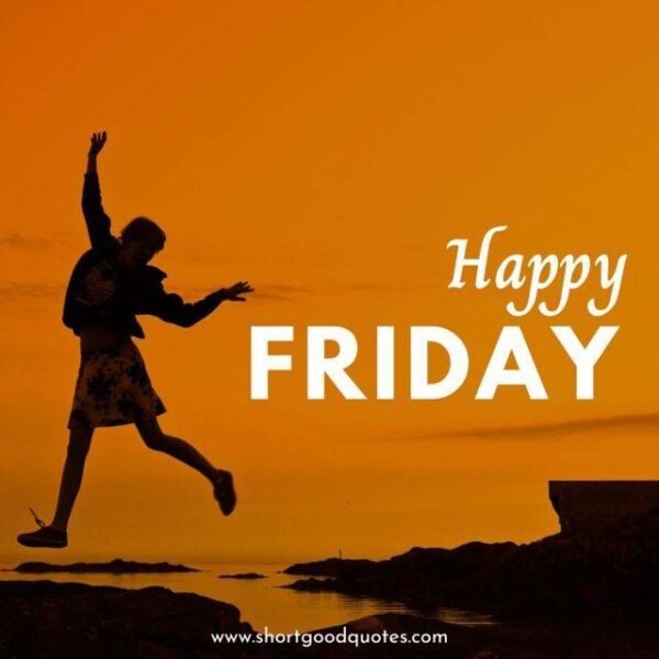 100+ Happy Friday Wishes, Messages, Quotes and Greetings - ShortGoodQuotes