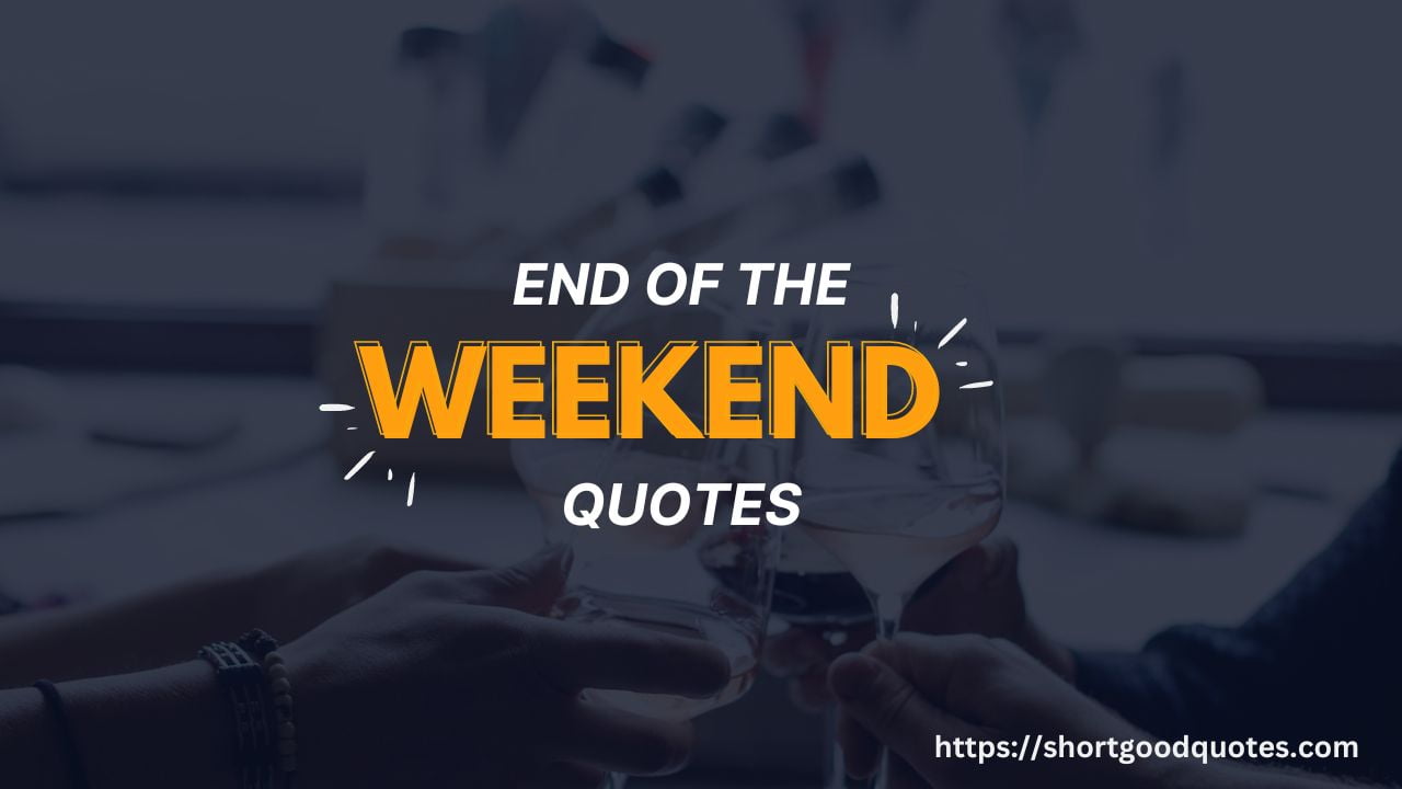 End of the Weekend Quotes