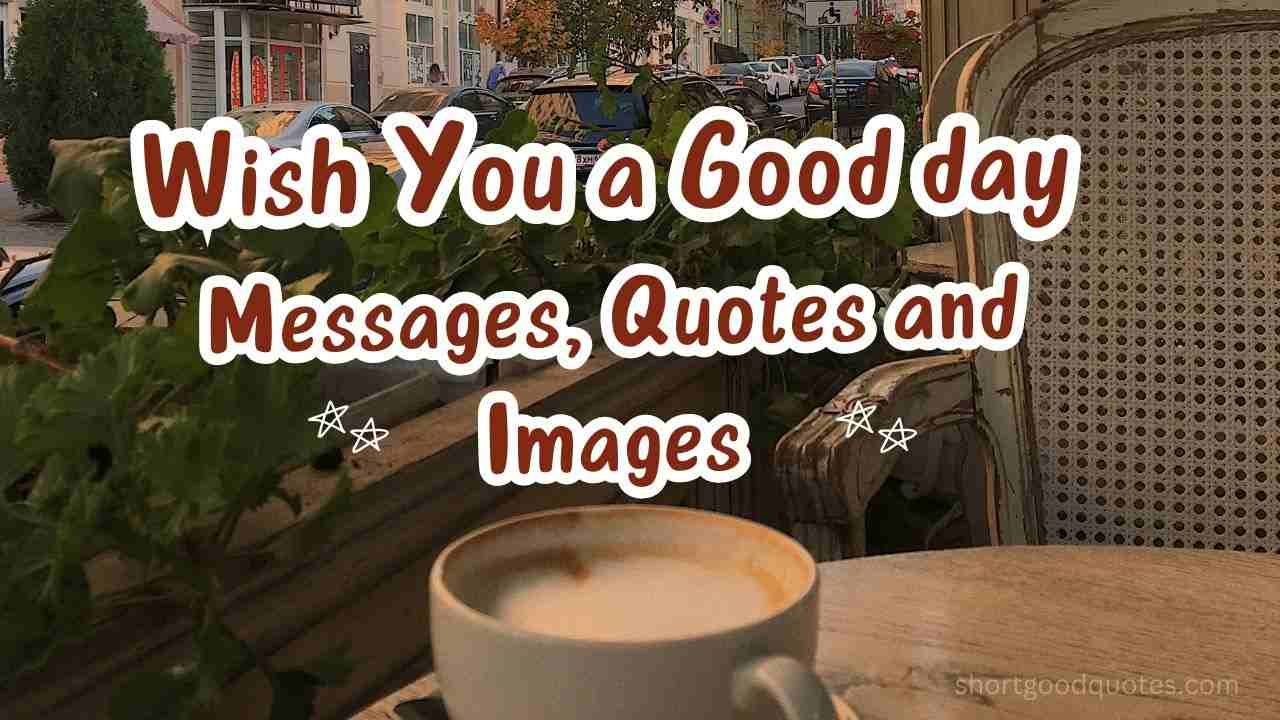 Wish You a Good day Messages, Quotes and Images