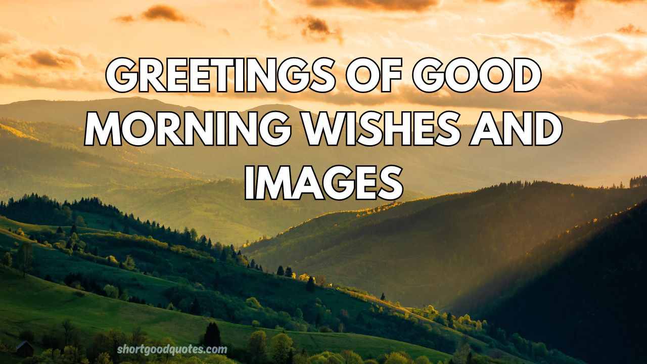 Greetings of Good Morning Wishes and Images